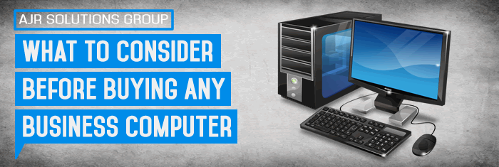 What To Consider Before Buying Any Business Computer