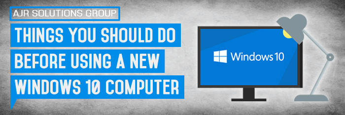 Things You Should Do Before Using a New Windows 10 Computer